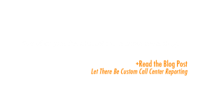 We Offer Custom Call Center Reporting