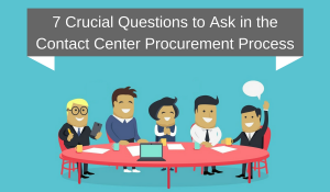 7 Crucial Questions to Ask in the Contact Center Procurement Process