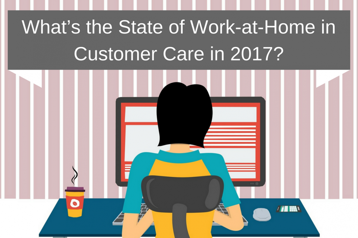 The State of Work-at-Home in Customer Care in 2017