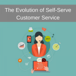The Evolution of Self-Serve Customer Service