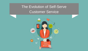 The Evolution of Self-Serve Customer Service