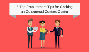 5 Top Procurement Tips for Seeking an Outsourced Contact Center