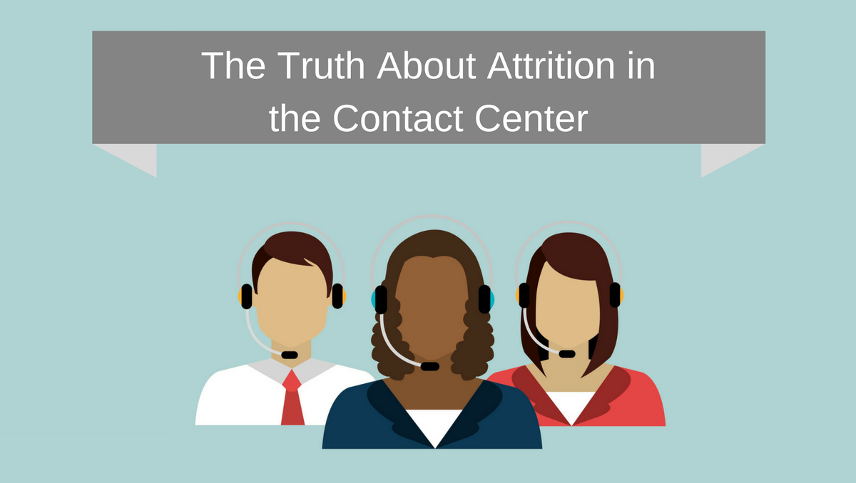 The Truth About Attrition In The Contact Center Customerthink