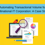 Automating Transactional Volume for Multinational IT Corporation: A Case Study