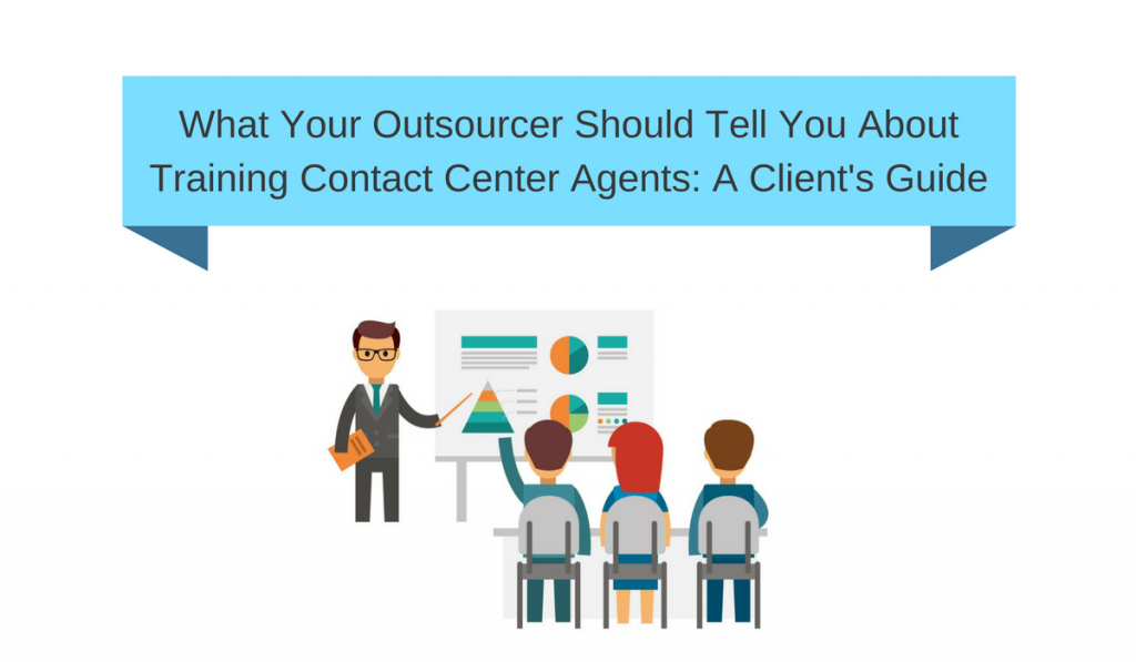 What Your Outsourcer Should Tell You About Training Contact Center Agents - A Client’s Guide
