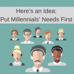 Here’s an Idea: Put Millennials’ Needs First