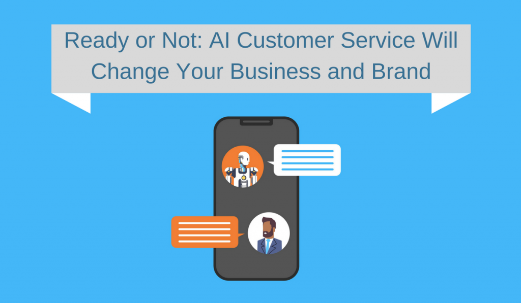 Ready or Not AI Customer Service Will Change Your Business and Brand