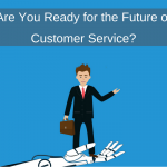 Are You Ready for the Future of Customer Service?