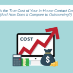 What’s the True Cost of Your In-House Contact Center? (And How Does It Compare to Outsourcing?)