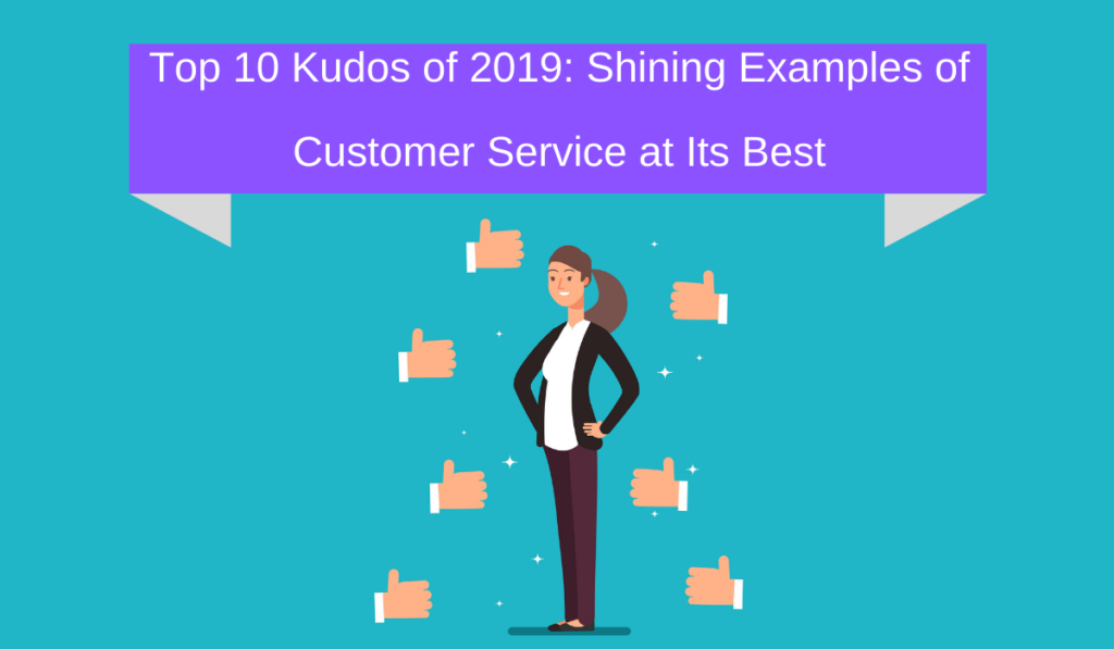 Top 10 Kudos of 2019: Shining Examples of Customer Service at Its Best