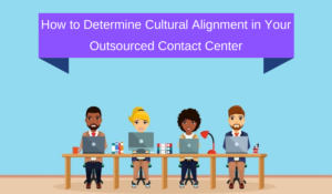 How to Determine Cultural Alignment in Your Outsourced Contact Center