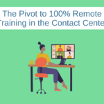 The Pivot to 100% Remote Training in the Contact Center