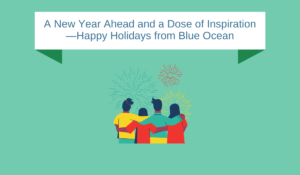 A New Year Ahead and a Dose of Inspiration—Happy Holidays from Blue Ocean