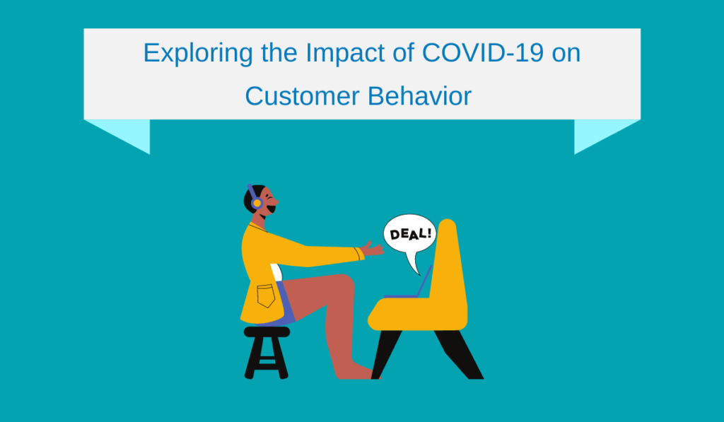 Exploring the Impact of COVID-19 on Customer Behavior