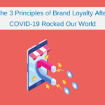 The 3 Principles of Brand Loyalty After COVID-19 Rocked Our World