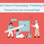 Call Volume Forecasting: Predicting the Future from an Unusual Past