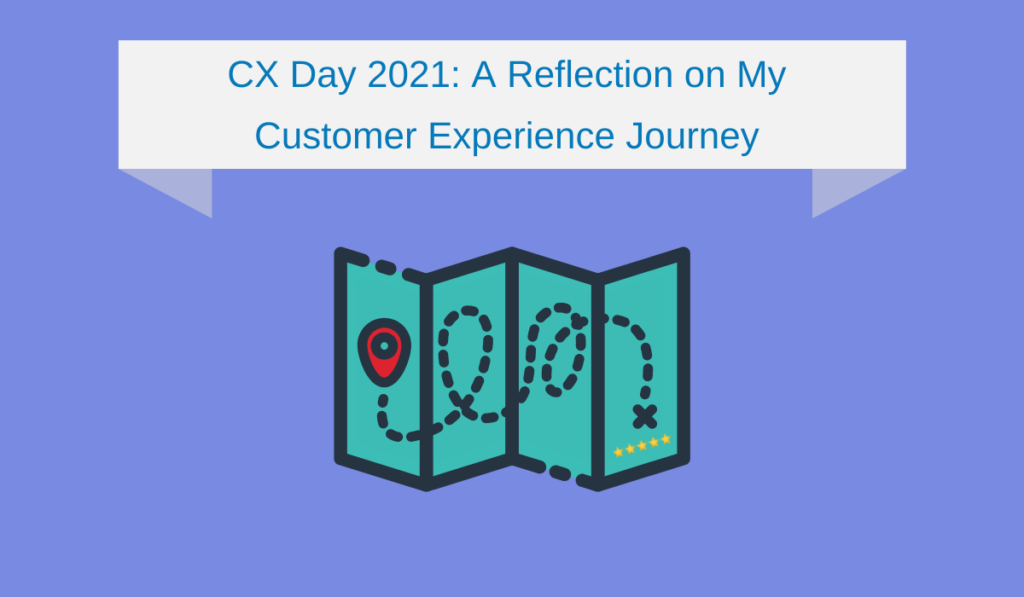 CX Day 2021: A Reflection on My Customer Experience Journey