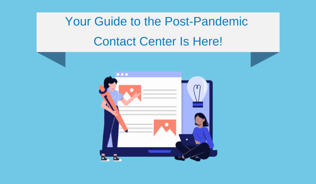 Your Guide to the Post-Pandemic Contact Center Is Here!