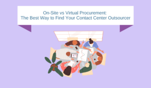 On-Site vs Virtual Procurement: The Best Way to Find Your Contact Center Outsourcer