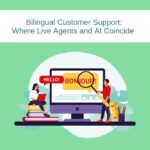 Bilingual Customer Support: Where Live Agents and AI Coincide