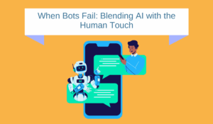 When Bots Fail: Blending AI with the Human Touch